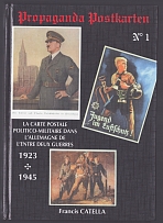 1988 'Propaganda Postcards: The Political - Military Postcards in Interwar Germany 1923 - 1945' The Second Edition, Francis Catella, Philatelic Literature